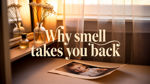 Scent and Memory — Why Smell Takes You Back