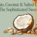 Pistachio, Coconut & Salted Caramel: The Sophisticated Sweet