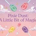 Pixie Dust: A Little Bit of Magic
