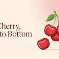 Cherry, Top to Bottom
