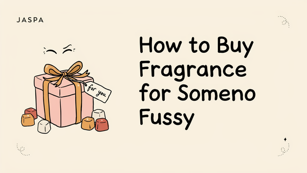 How to Buy Fragrance for Someone Fussy
