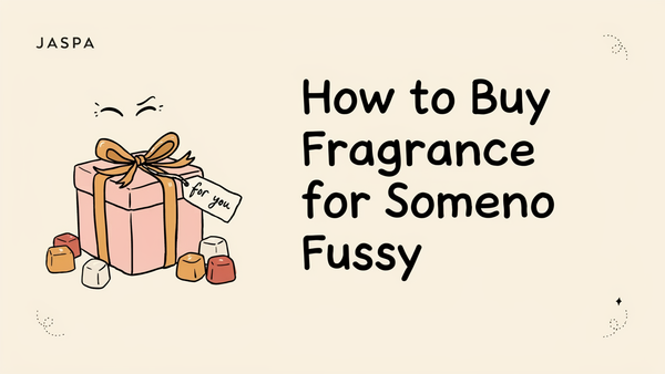 How to Buy Fragrance for Someone Fussy