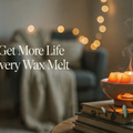 How to Get More Life Out of Every Wax Melt
